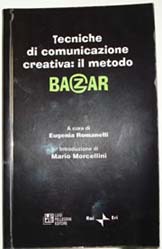 Tecniche di comunicazione creativa: il metodo BAZAR
